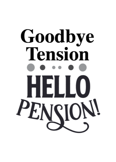 Goodbye Tension - Hello Pension
