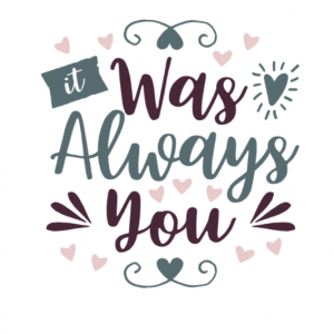It was always you