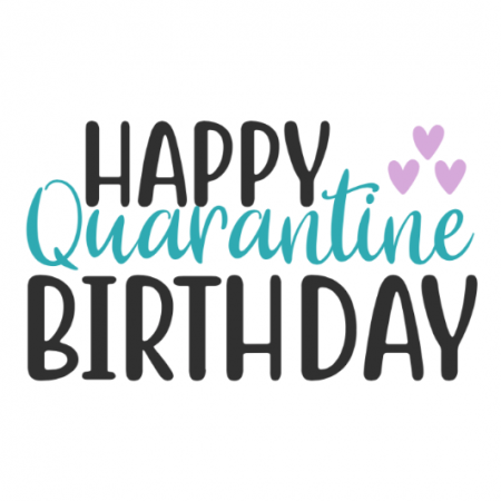 Happy Quarantine Birthday