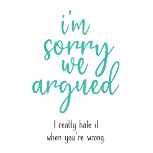 I'm sorry we argued..