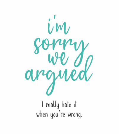 I'm sorry we argued..