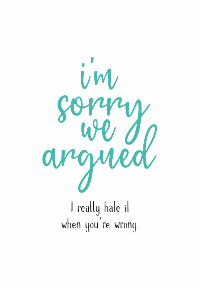 I'm sorry we argued..
