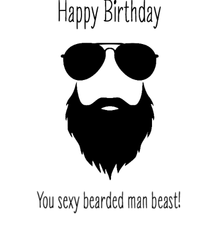 Happy Birthday - You sexy bearded man beast!