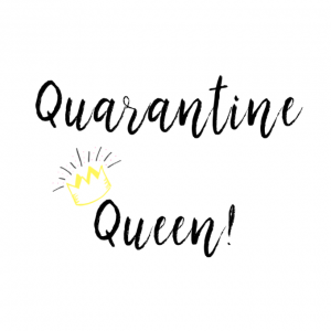 Quarantine Queen